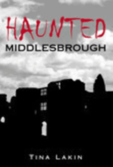 Haunted Middlesbrough av Tina Lakin