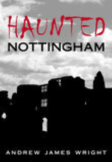 Haunted Nottingham av Andrew James Wright