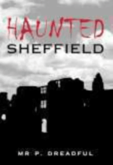 Haunted Sheffield av Mr &amp; Mrs P Dreadful