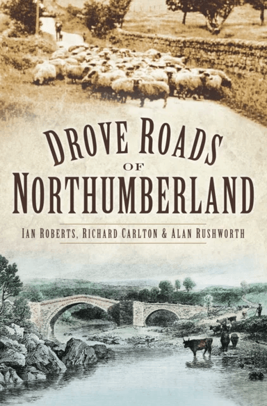 Drove Roads of Northumberland av Ian Roberts, Alan Rushworth, Richard Carlton