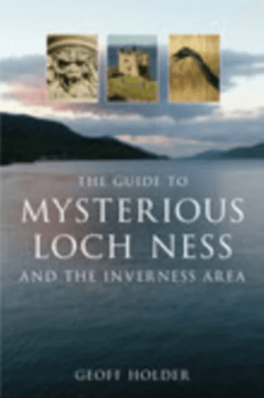 The Guide to Mysterious Loch Ness and the Inverness Area av Geoff Holder