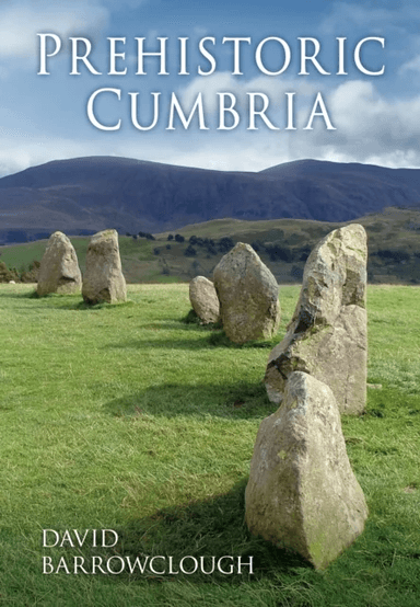 Prehistoric Cumbria av David Barrowclough