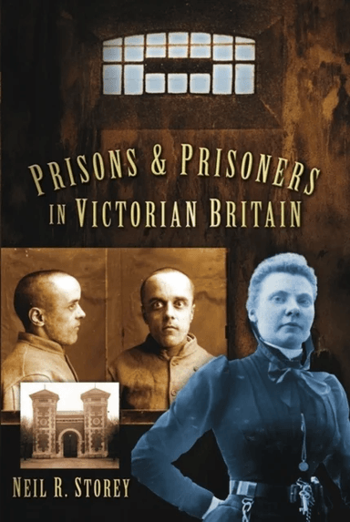 Prisons and Prisoners in Victorian Britain av Neil R Storey