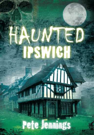 Haunted Ipswich av Pete Jennings