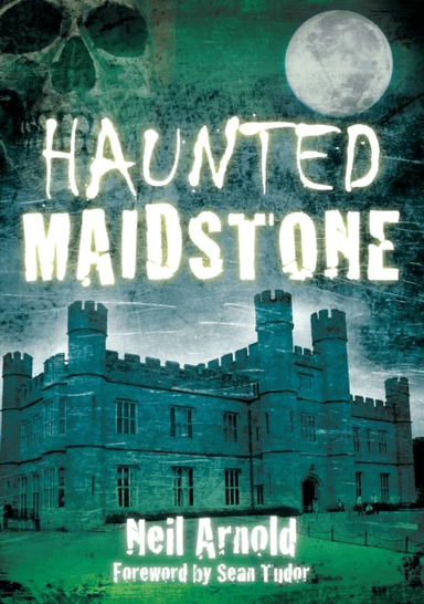 Haunted Maidstone av Neil Arnold