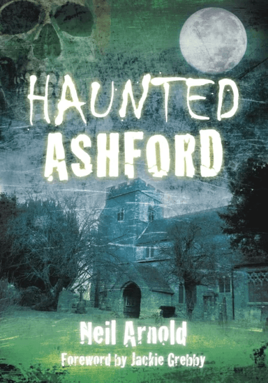 Haunted Ashford av Neil Arnold