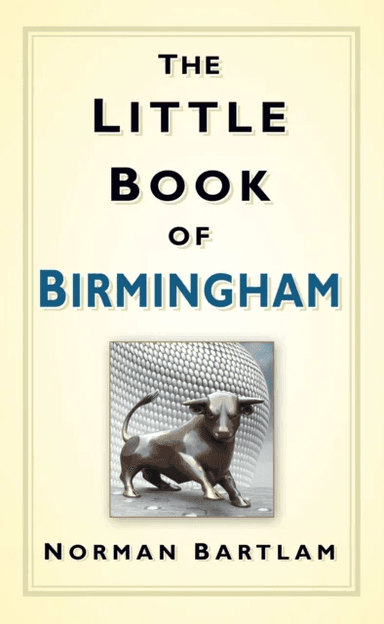 The Little Book of Birmingham av Norman Bartlam