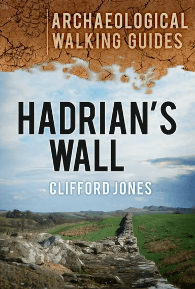 Hadrian's Wall: Archaeological Walking Guides av Clifford Jones