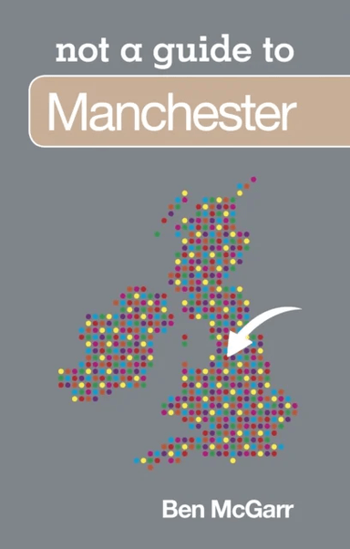 Not a Guide to: Manchester av Ben McGarr
