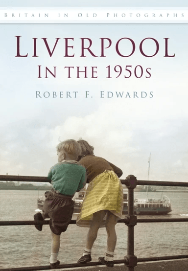 Liverpool in the 1950s av Robert F. Edwards