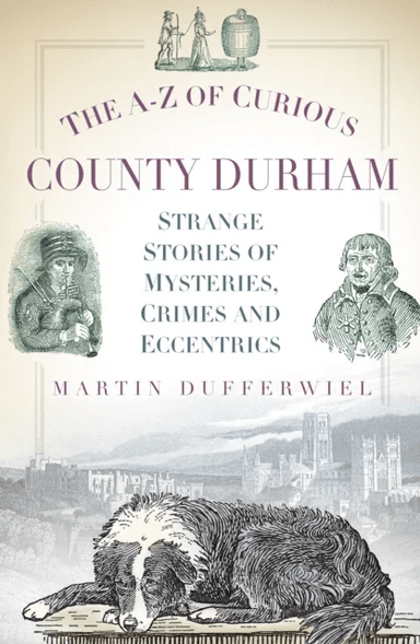 The A-Z of Curious County Durham av Martin Dufferwiel
