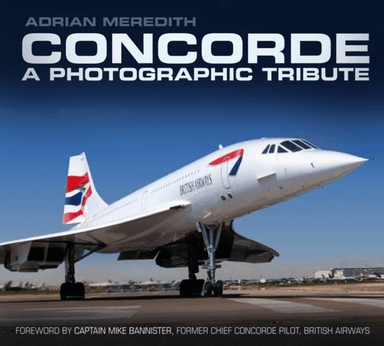Concorde: A Photographic Tribute av Adrian Meredith
