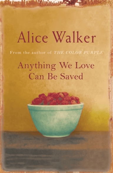 Anything We Love Can Be Saved av Alice Walker