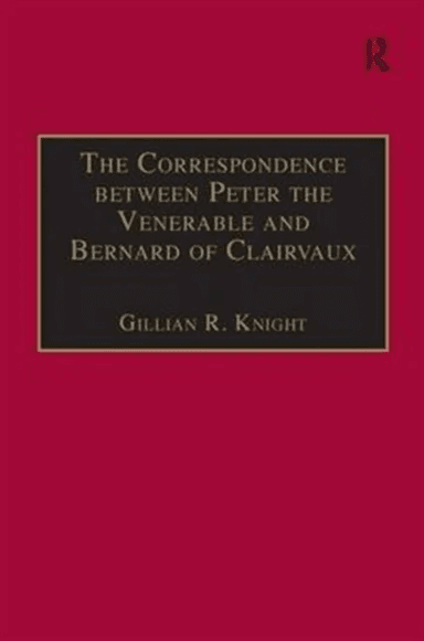 The Correspondence between Peter the Venerable and Bernard of Clairvaux av Gillian R. Knight
