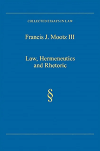 Law, Hermeneutics and Rhetoric av Francis J. Mootz Iii