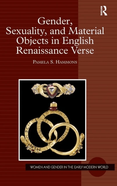 Gender, Sexuality, and Material Objects in English Renaissance Verse av Pamela S. Hammons