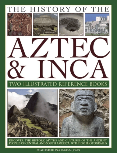 The History of the Atzec &amp; Inca: Two Illustrated Reference Books av Charles Phillips, David M. Jones