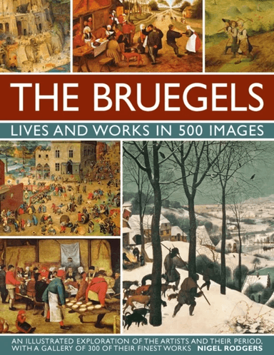 Bruegels: His Life and Works in 500 Images av Rogers Nigel