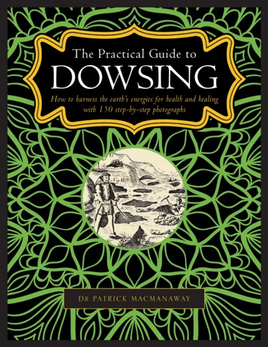 Dowsing, The Practical Guide to av Patrick MacManaway
