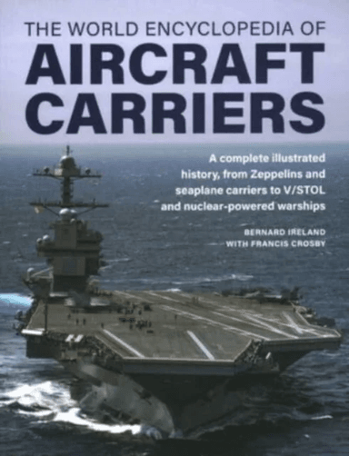 Aircraft Carriers, The World Encyclopedia of av Bernard Ireland