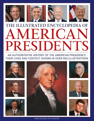 The Illustrated Encyclopedia of American Presidents av Jon Roper