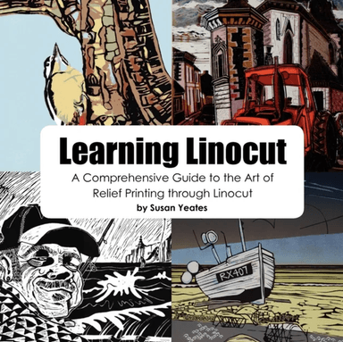 Learning Linocut: A Comprehensive Guide to the Art of Relief Printing Through Linocut av Susan Yeates