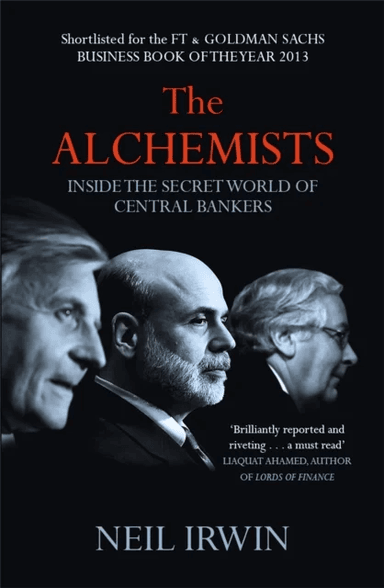 The Alchemists: Inside the secret world of central bankers av Neil Irwin