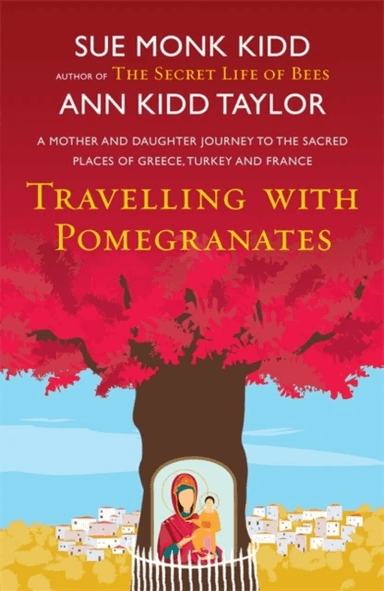 Travelling with Pomegranates av Ann Kidd Taylor, Sue Monk Kidd