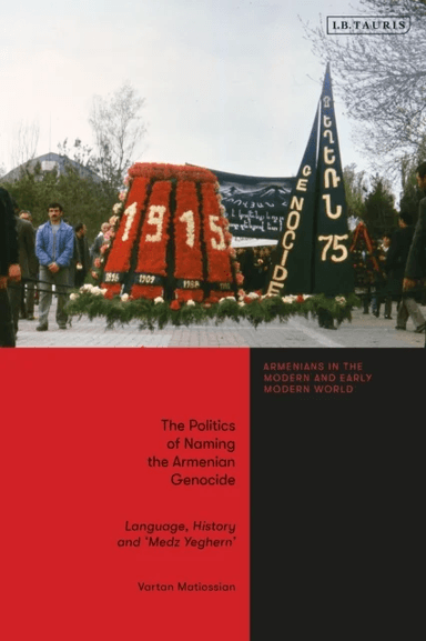 The Politics of Naming the Armenian Genocide av Vartan Matiossian
