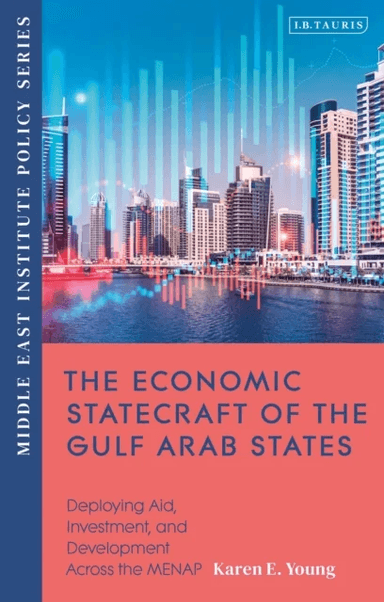 The Economic Statecraft of the Gulf Arab States av Karen E. Young