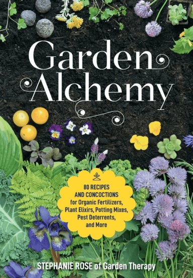 Garden Alchemy av Stephanie Rose