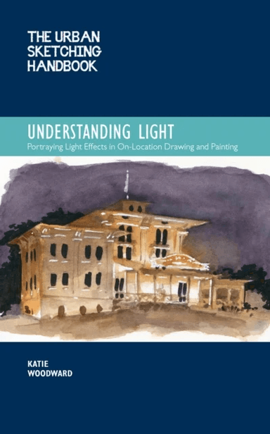 The Urban Sketching Handbook Understanding Light av Katie Woodward
