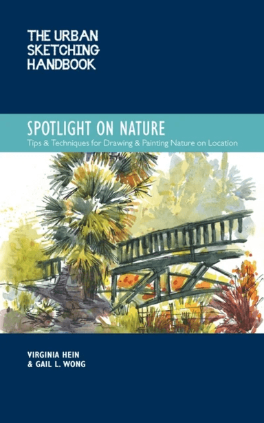 The Urban Sketching Handbook Spotlight on Nature av Virginia Hein, Gail L. Wong