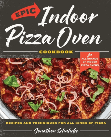 Epic Indoor Pizza Oven Cookbook av Jonathon Schuhrke
