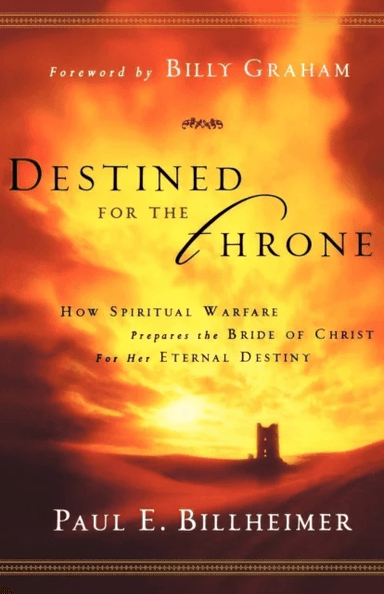 Destined for the Throne ¿ How Spiritual Warfare Prepares the Bride of Christ for Her Eternal Destiny av Paul E. Billheimer, Billy Graham