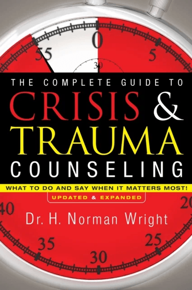The Complete Guide to Crisis &amp; Trauma Counseling - What to Do and Say When It Matters Most! av H. Norman Wright