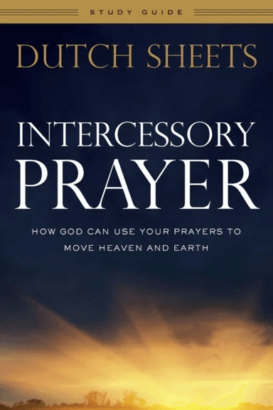 Intercessory Prayer Study Guide ¿ How God Can Use Your Prayers to Move Heaven and Earth av Dutch Sheets