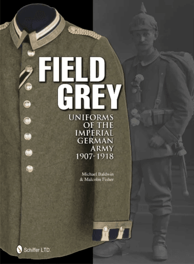 Field Grey Uniforms of the Imperial German Army, 1907-1918 av Michael Baldwin, Malcolm Fisher