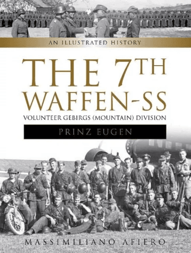 The 7th Waffen- SS Volunteer Gebirgs (Mountain) Division "Prinz Eugen" av Massimiliano Afiero