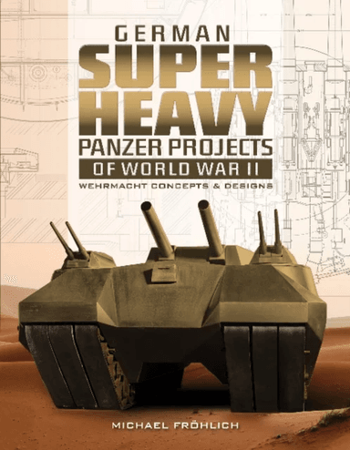 German Superheavy Panzer Projects of World War II av Michael Froehlich