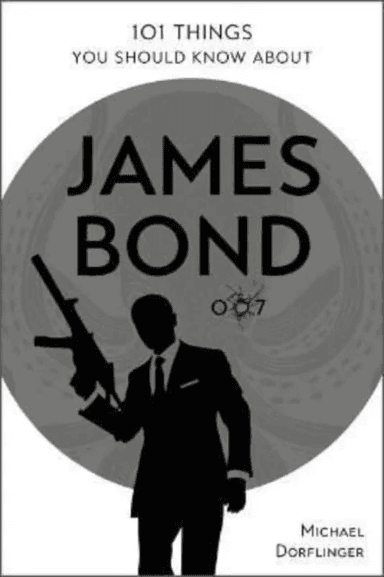 101 Things You Should Know about James Bond 007 av Michael Dorflinger