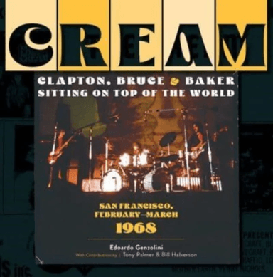 Cream: Clapton, Bruce &amp; Baker Sitting on Top of the World av Edoardo Genzolini