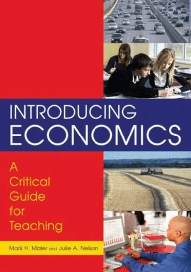 Introducing Economics: A Critical Guide for Teaching av Mark H. Maier, Julie Nelson