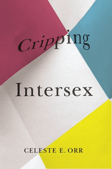 Cripping Intersex av Celeste E. Orr