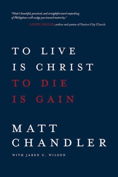 To Live Is Christ to Die Is Gain av Matt Chandler