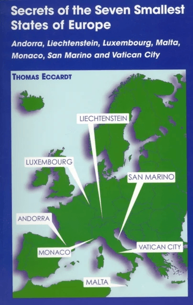 Secrets of the Seven Smallest States of Europe: Andorra, Liechtenstein, Luxembourg, Malta, Monaco, S av Thomas Eccardt