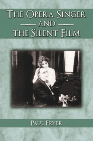 The Opera Singer and the Silent Film av Paul Fryer