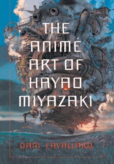 The Anime Art of Hayao Miyazaki av Dani Cavallaro