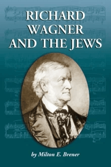 Richard Wagner and the Jews av Milton E. Brener