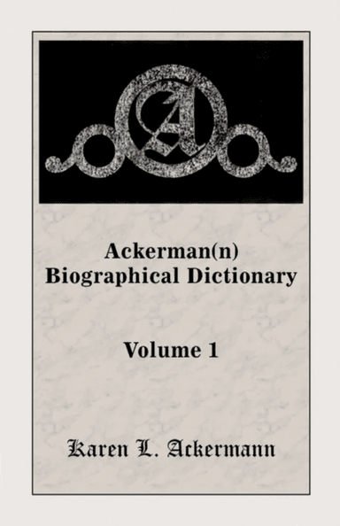 Ackerman(n) Biographical Dictionary, Volume 1 av Karen L Ackermann